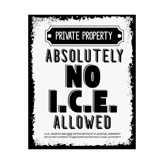 Absolutely No I.C.E. Allowed Private Property Poster by Spinsterly Co, black and white matte poster with legal rights text