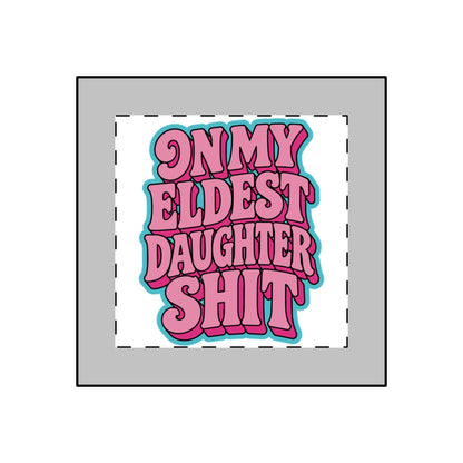 A square graphic print with the phrase 'ON MY ELDEST DAUGHTER SHIT' in bold pink bubble letters with a bright cyan outline, centered on a white background with a dashed border, surrounded by a gray square frame.