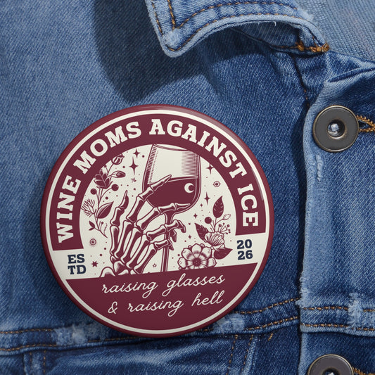Wine Moms Against ICE — Button Pin Badge | Raising Glasses & Raising Hell - Spinsterly Co