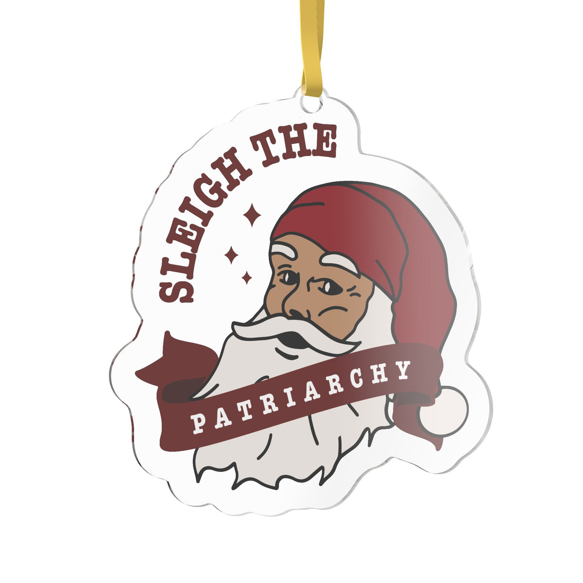 A novelty Christmas ornament shaped like a die-cut sticker, featuring a cartoon illustration of Santa with the text 'SLEIGH THE PATRIARCHY' in dark red lettering, suspended by a gold ribbon on a white background.