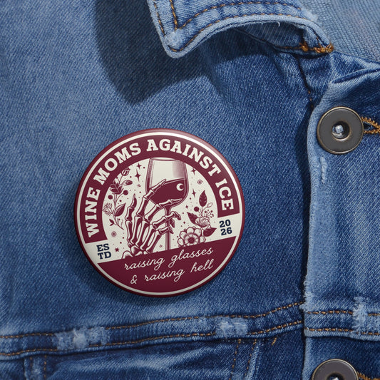 Wine Moms Against ICE — Button Pin Badge | Raising Glasses & Raising Hell - Spinsterly Co