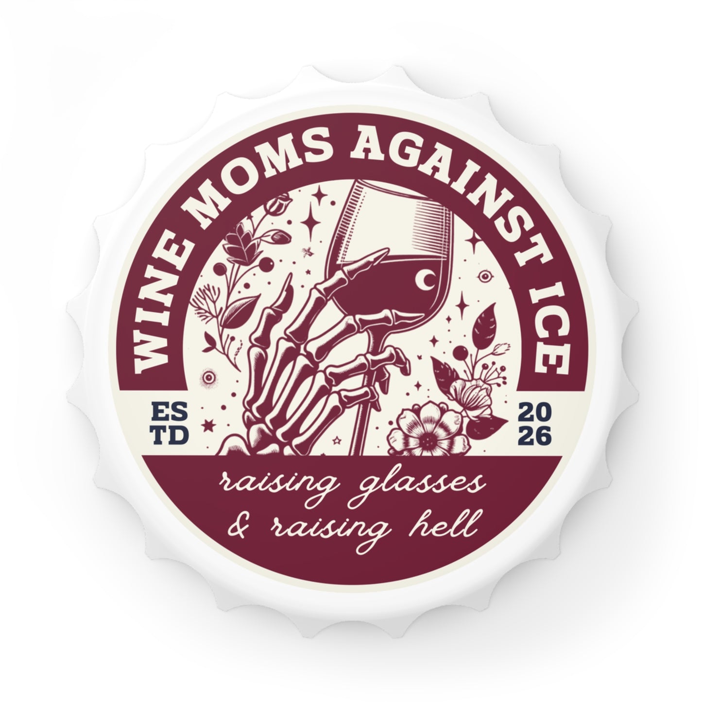 Wine Moms Against Ice Bottle Opener by Spinsterly Co, white skeleton hand wine glass design, 3 inch cap shape