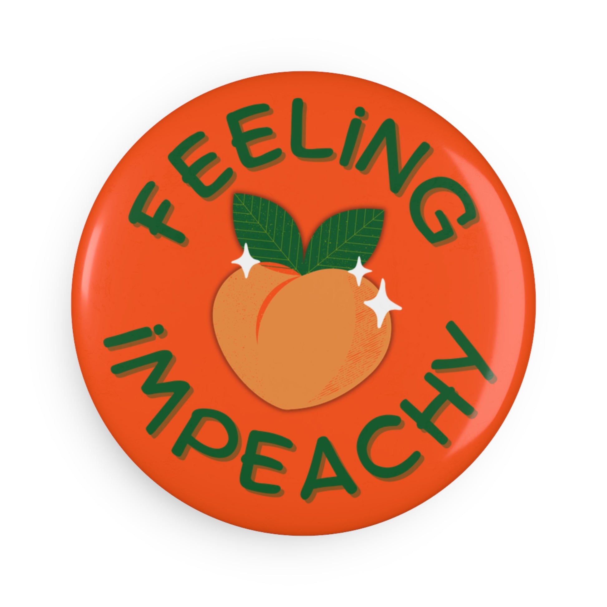 Feeling Impeachy Button Magnet by Spinsterly Co round fridge magnet in orange with glossy mylar UV cover
