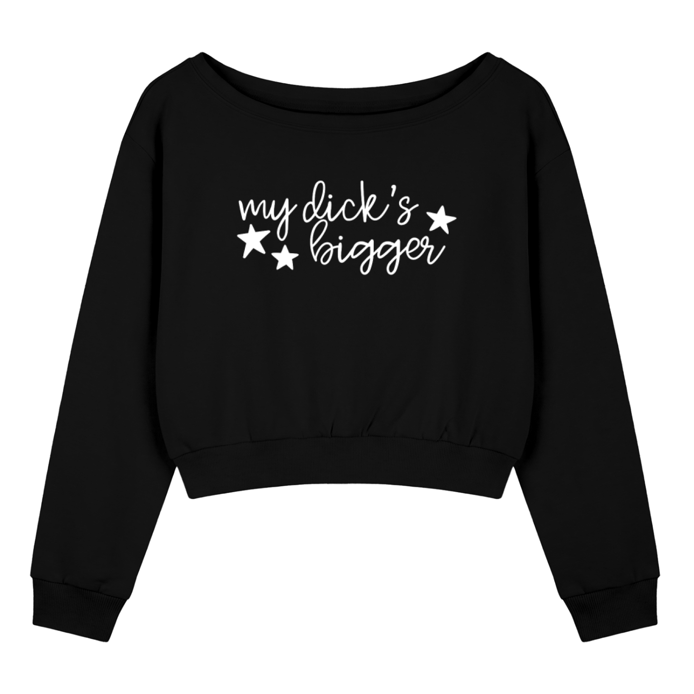 A black off-the-shoulder cropped sweatshirt with the phrase 'my dick's bigger' printed in white script across the chest, flanked by two white stars, shown against a plain white background.