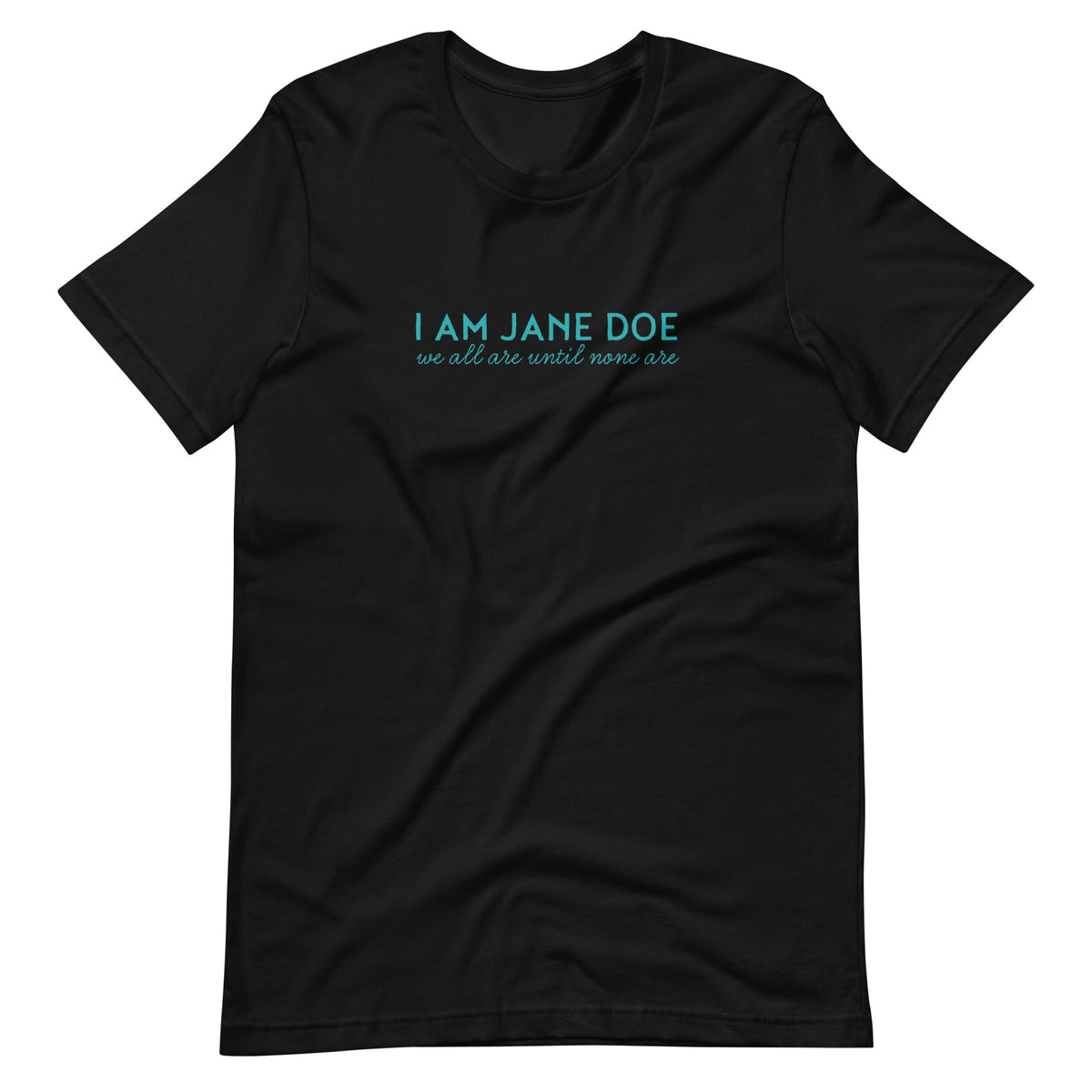 A black short-sleeve crewneck t-shirt with a teal graphic text print on the chest reading 'I AM JANE DOE' and 'we all are until none are', displayed flat against a solid white background.