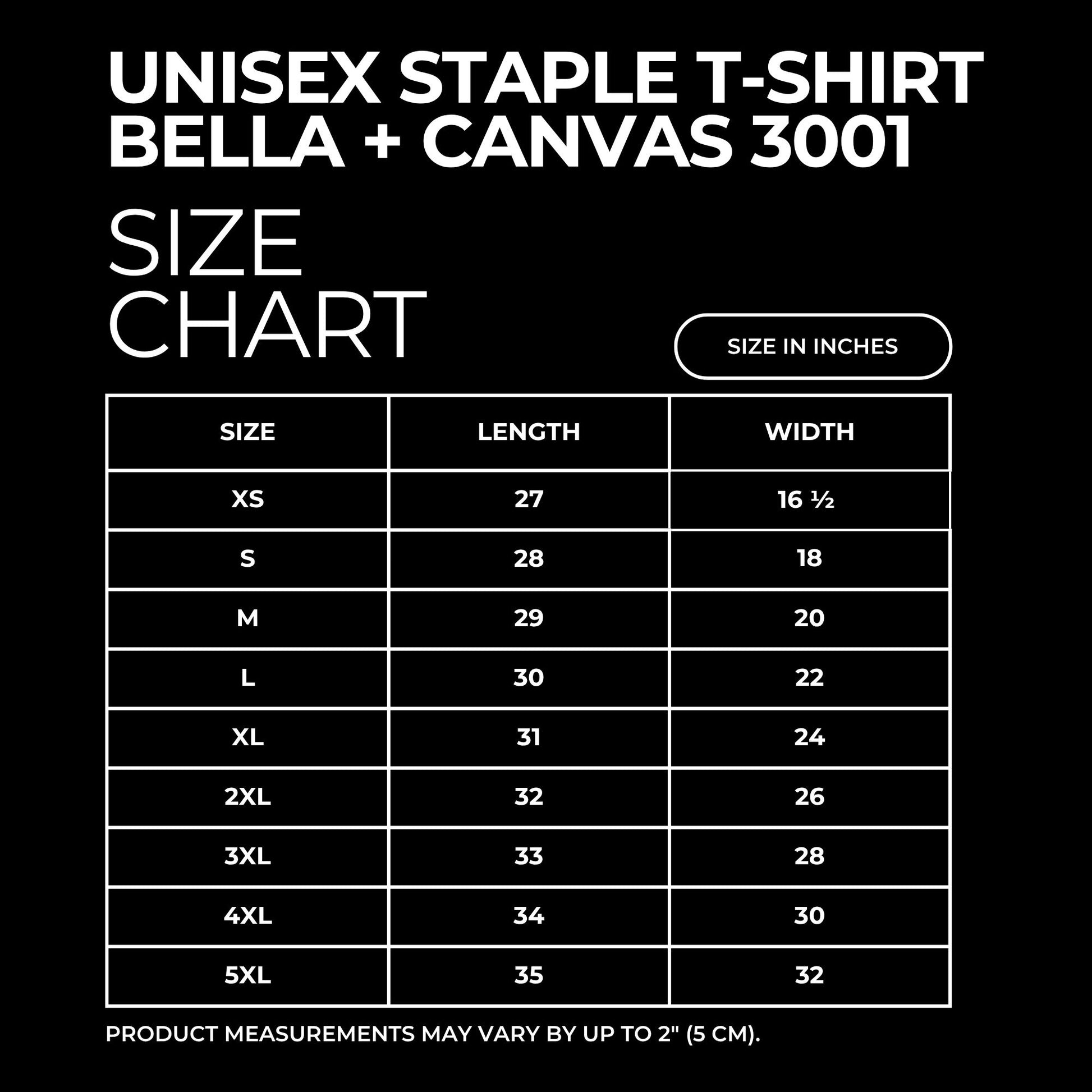 Size chart for Bella + Canvas 3001 unisex staple t-shirt on a black background. Provides Length and Width in inches for each size ranging from XS-5XL. Product measurements may vary by up to 2" (5cm).