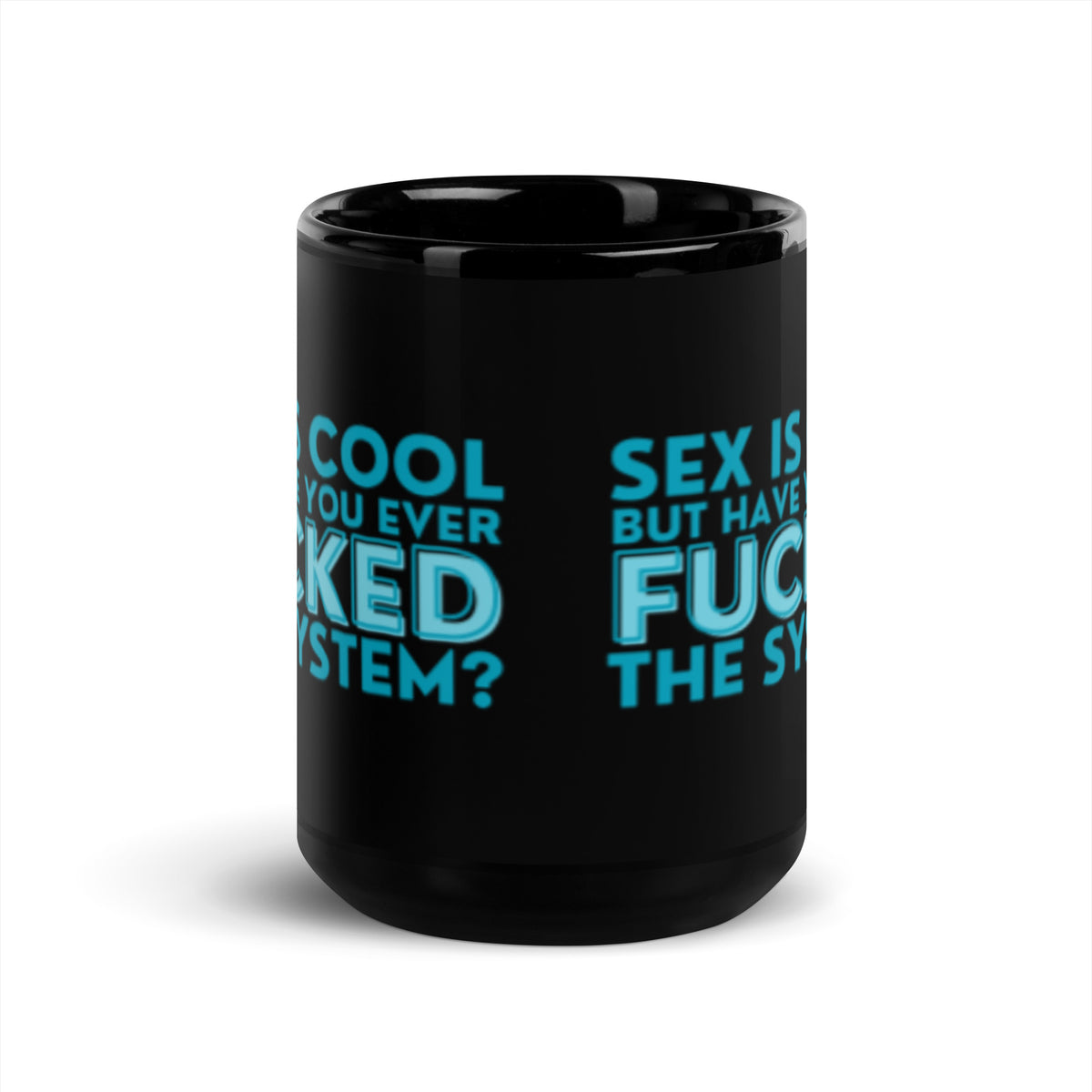 Sex Is Cool But Have You Ever F*cked the System Black Glossy Mug | Funny Activist Gift - Spinsterly Co