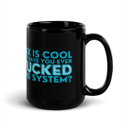 Sex Is Cool But Have You Ever F*cked the System Black Glossy Mug | Funny Activist Gift - Spinsterly Co