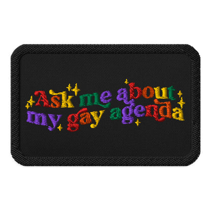 Ask Me About My Gay Agenda Embroidered Patch by Spinsterly Co, black twill patch with conversation-style design