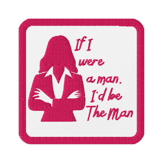 If I Were a Man Embroidered Patch by Spinsterly Co, red twill backing with iron-on embroidered design