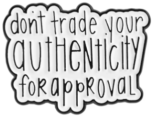 A die-cut enamel pin with the hand-lettered quote 'don't trade your AUTHENTICITY for approval' in black on a white background with a black outline.