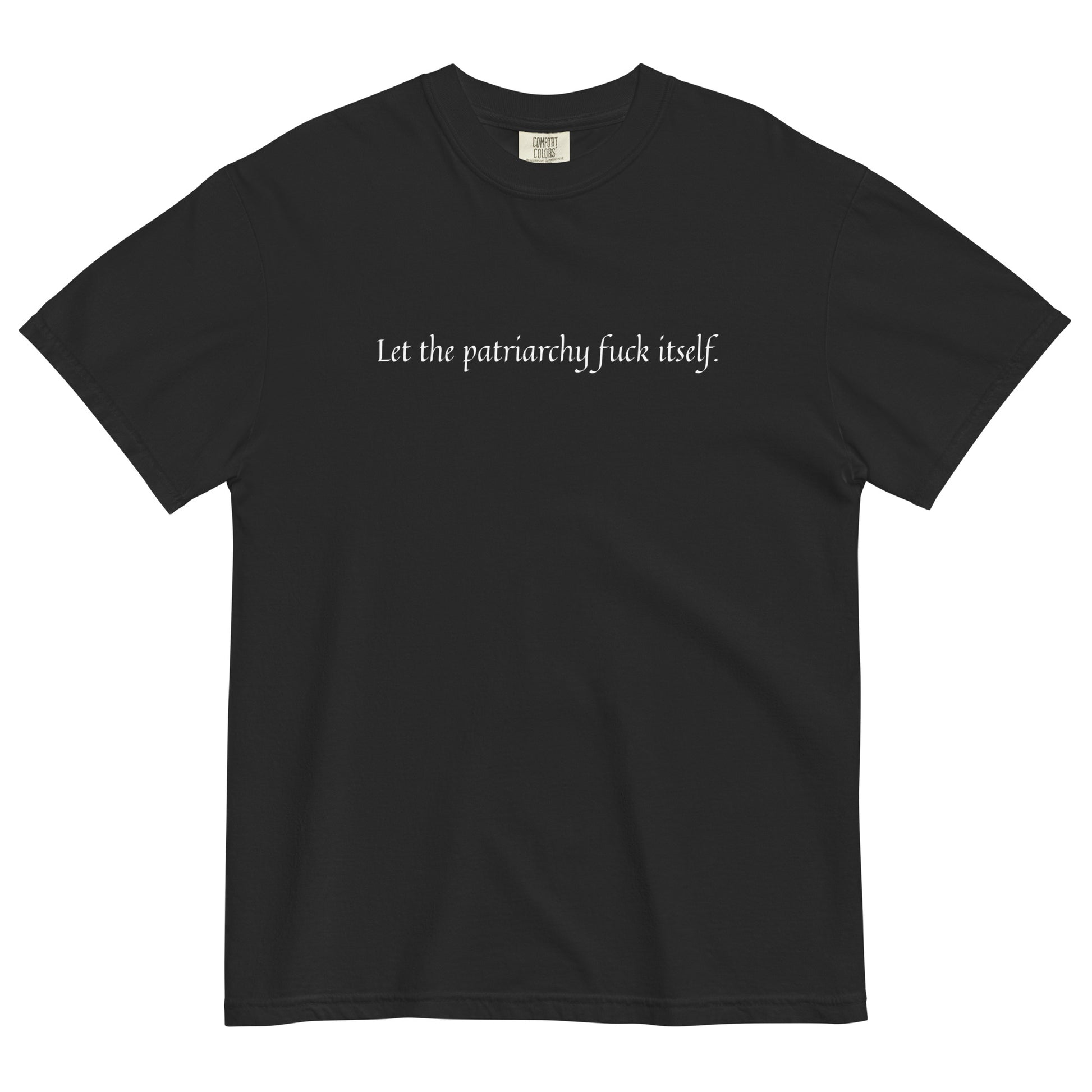 Let the Patriarchy Fuck Itself Feminist Garment-Dyed Heavyweight T-Shirt by Spinsterly Co in black with slogan print