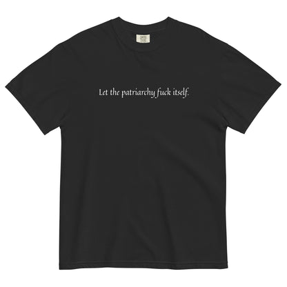 Let the Patriarchy Fuck Itself Feminist Garment-Dyed Heavyweight T-Shirt by Spinsterly Co in black with slogan print