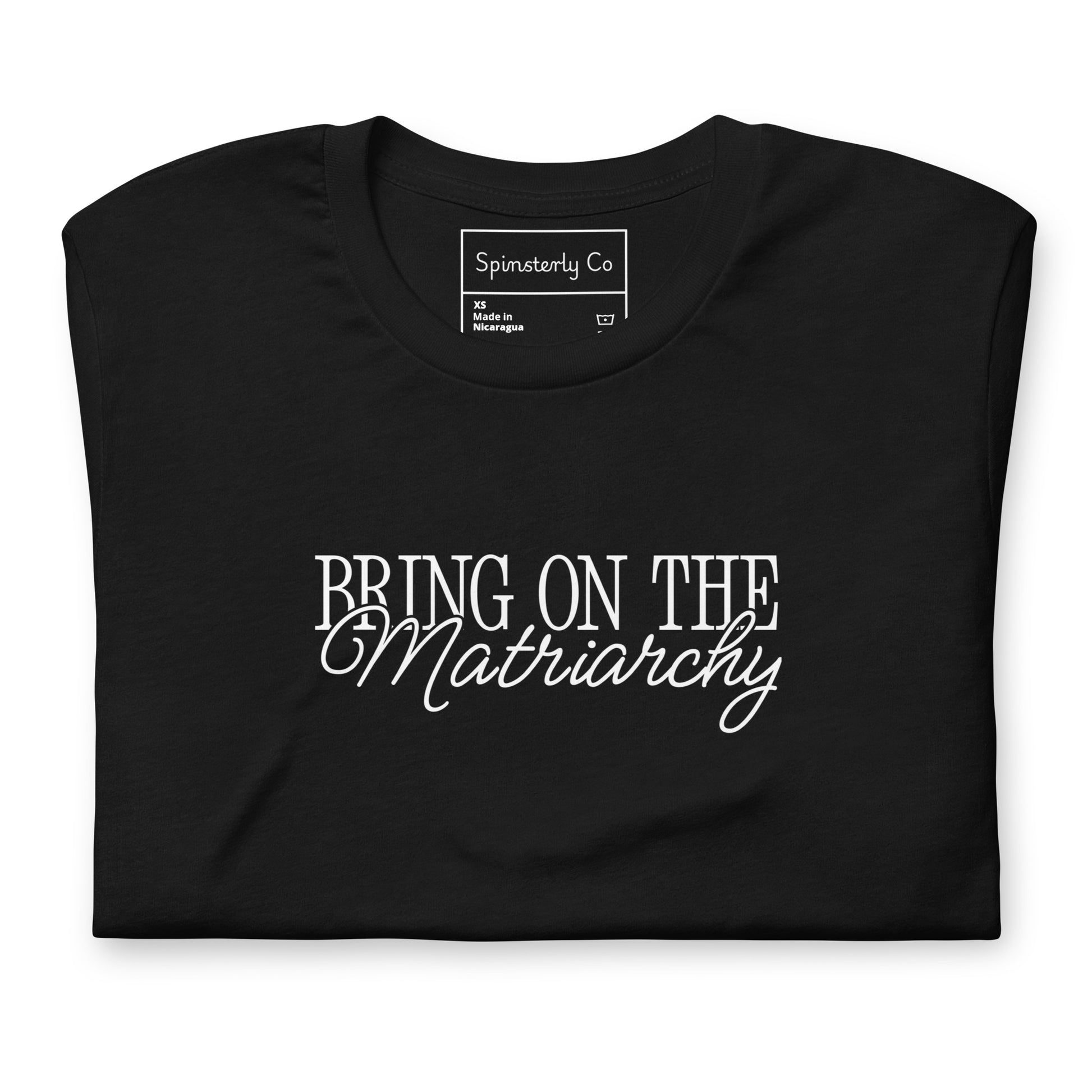 Bring on the Matriarchy T-Shirt by Spinsterly Co, black unisex graphic tee with bold feminist text