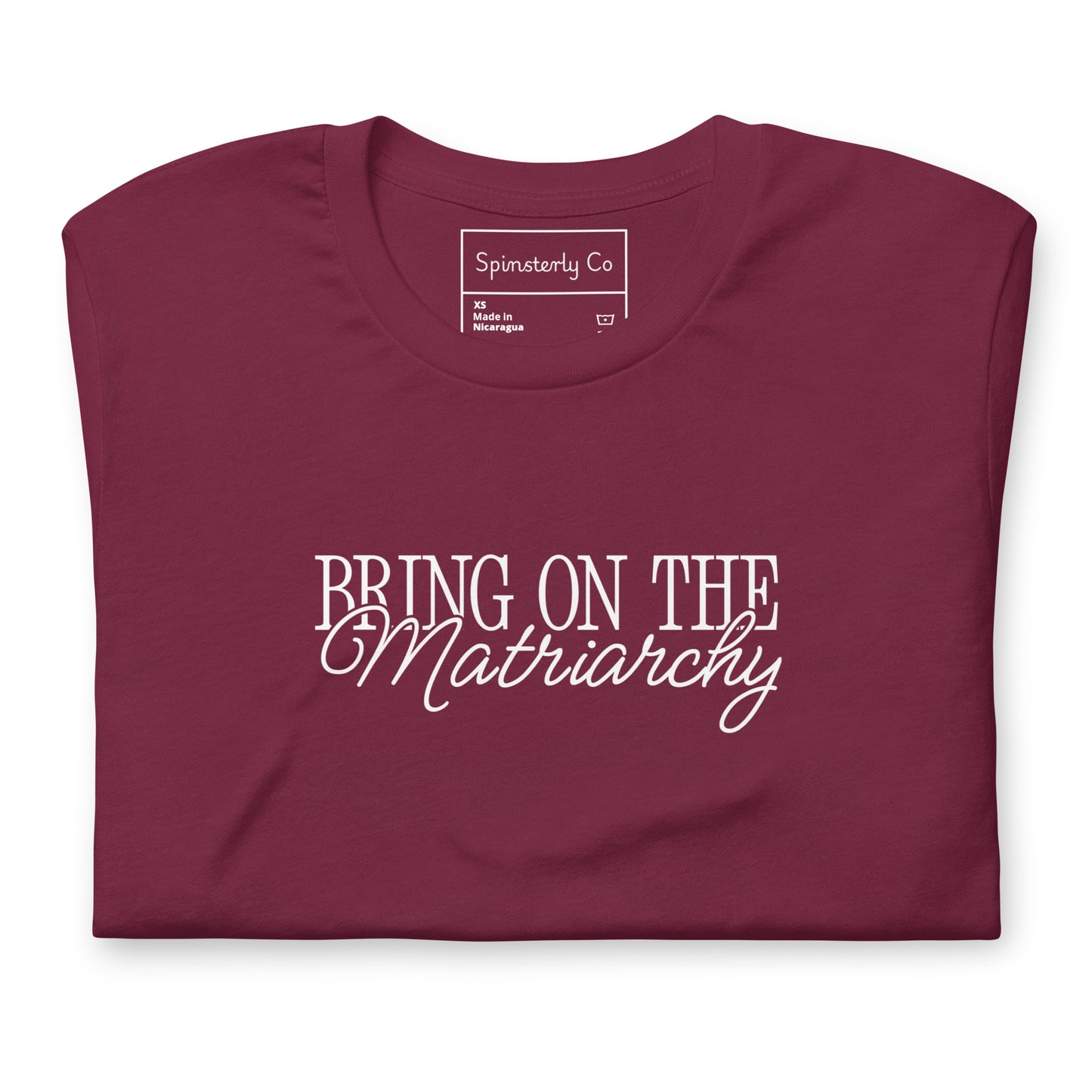 Bring on the Matriarchy T-Shirt by Spinsterly Co, unisex graphic t-shirt in Maroon with bold front text