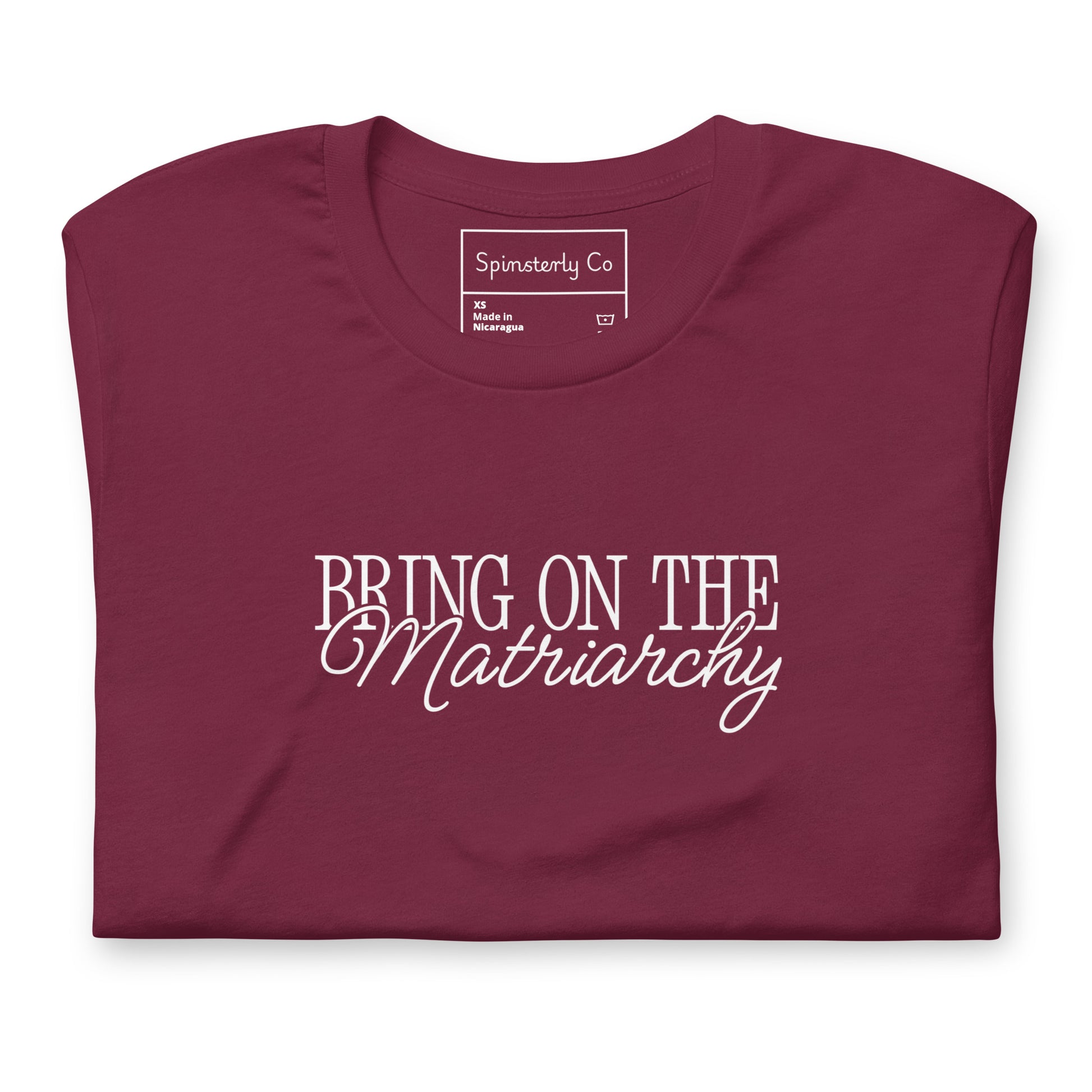 Bring on the Matriarchy T-Shirt by Spinsterly Co, unisex graphic t-shirt in Maroon with bold front text