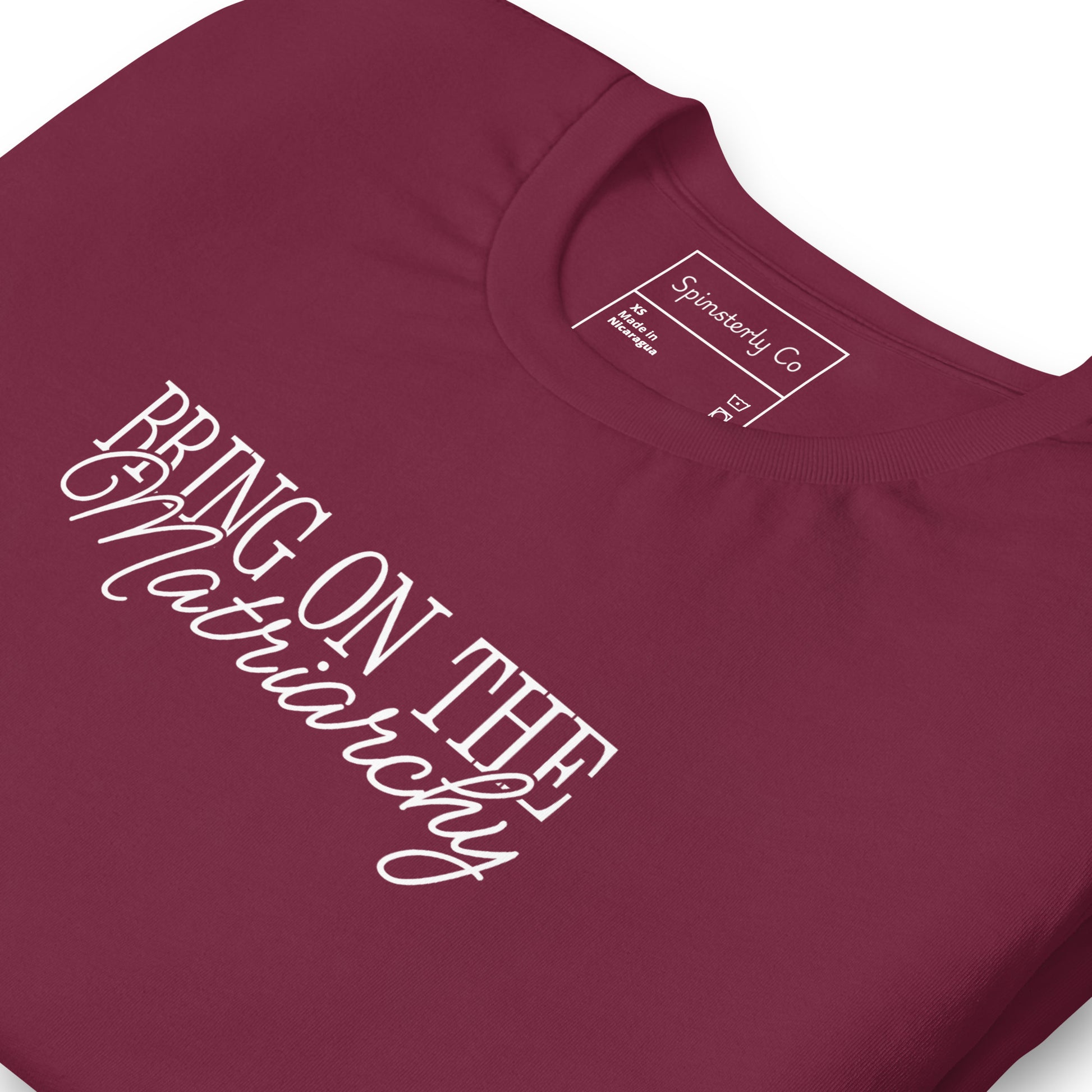 Bring on the Matriarchy T-Shirt Spinsterly Co unisex graphic t-shirt maroon with white protest lettering