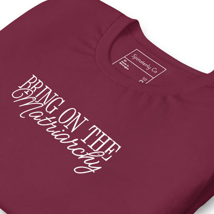 Bring on the Matriarchy T-Shirt Spinsterly Co unisex graphic t-shirt maroon with white protest lettering