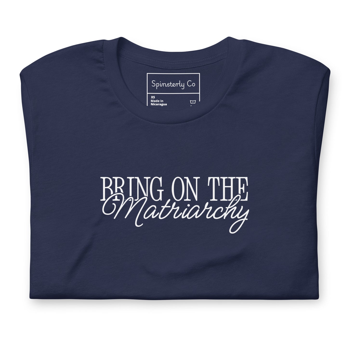 Bring on the Matriarchy T-Shirt by Spinsterly Co unisex graphic t-shirt in Navy with bold front text