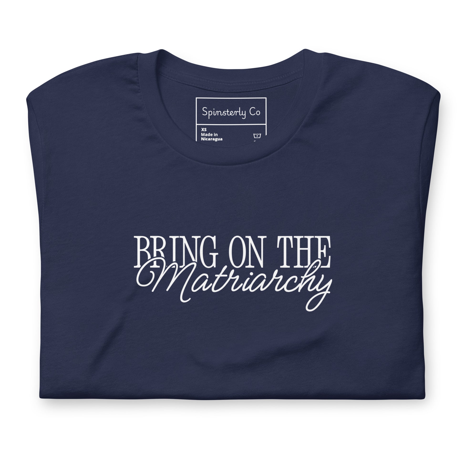 Bring on the Matriarchy T-Shirt by Spinsterly Co unisex graphic t-shirt in Navy with bold front text