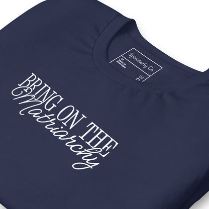 Bring on the Matriarchy T-Shirt by Spinsterly Co, unisex graphic tee in Navy with activist protest style