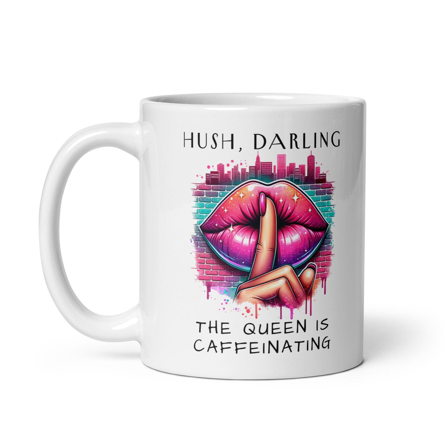Hush Darling The Queen Is Caffeinating White Glossy Mug by Spinsterly Co with shush lips graphic