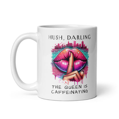 Hush Darling The Queen Is Caffeinating White Glossy Mug by Spinsterly Co with shush lips graphic