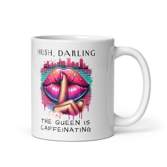 Hush Darling The Queen Is Caffeinating White Glossy Mug by Spinsterly Co with printed shush lips graphic
