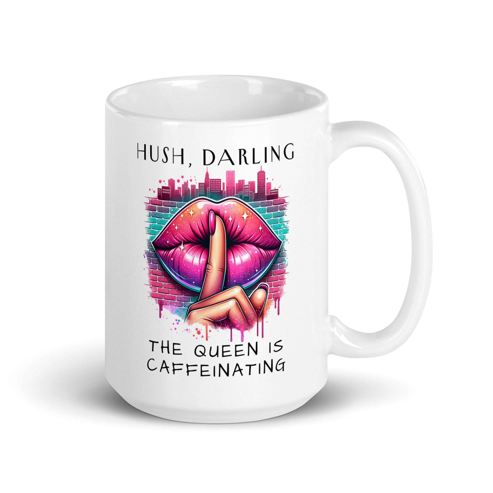 Hush Darling The Queen Is Caffeinating White Glossy Mug by Spinsterly Co, shush lips city graphic