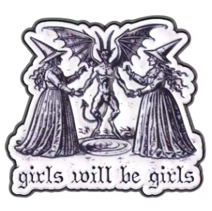 A die-cut enamel pin featuring a black and white gothic illustration of three witches with a central devil figure, with the text 'girls will be girls' along the bottom.